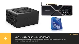 Zasilacz do GeForce RTX 3080 z Core i9-10900K: Supremo FM2 750W Gold. Test obciążenia i napięć