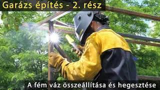 garázs építés - 2. rész - a fém váz összeállítása, hegesztése