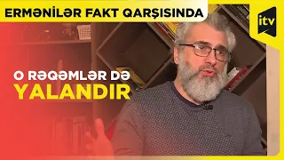 Tarixçi erməniləri ifşa etdi - O qədər erməni heç vaxt olmayıb