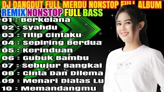 DJ DANGDUT NONSTOP FULL ALBUM - REMIX TERBAIK FULL BASS ENAK DIDENGAR SAMBIL KERJA