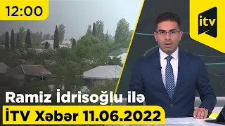 İTV Xəbər - 11.06.2022 (12:00)