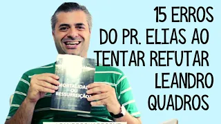 15 erros do Pr. Elias ao tentar refutar Leandro Quadros (1) Resposta ao Debate no Vejam Só no (2)