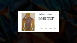 El mono desnudo | Capítulo 3 - Crianza | Desmond Morris | Audiolibro