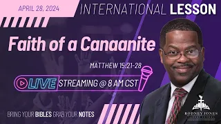 Join Dr. Rodney Jones LIVE International Sunday School, Faith of a Canaanite, Matthew 15:21-28