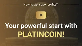 Your powerful start with PLATINCOIN!