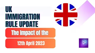 🇬🇧 UK Immigration Update - What You Need to Know about the Changes from 12th April 2023 | UK Visa