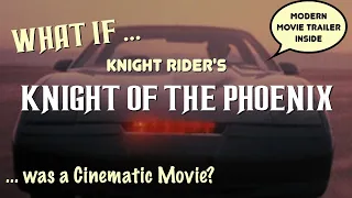 (What if ...) Knight Rider's KNIGHT OF THE PHOENIX Cinematic Movie Trailer