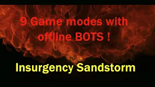 8 OFFLINE GAME MODES WITH BOTS - Insurgency Sandstorm