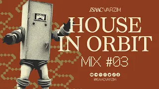 HOUSE IN ORBIT MIX #03 - For a  Housy'n Groovy Day