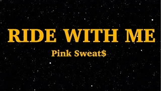 Pink Sweat$  - Ride With Me (Lyrics)  | We Are Lyrics