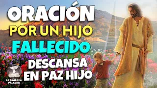 ORACIÓN POR UN HIJO FALLECIDO. ¡QUE DIOS TE TENGA EN SU GLORIA HIJO MÍO!