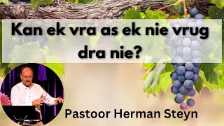 6 Aug 2023 | Kan ek vra as ek nie vrug dra nie? | Pastoor Herman Steyn | Oggend Diens