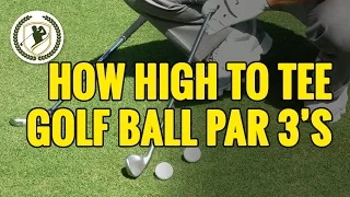 HOW HIGH TO TEE A GOLF BALL ON PAR 3'S - ARE YOU DOING IT WRONG?