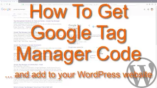 How To Get Google Tag Manager Code And Install It On Your WordPress Website