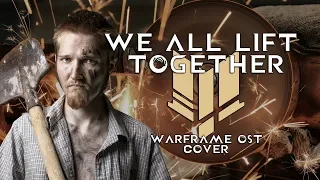 We All Lift Together (Warframe OST Cover)