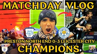 CARNAGE - PYRO'S - LIMBS AS LEICESTER BECOME CHAMPIONS | MATCHDAY VLOG | PRESTON 0-3 LEICESTER