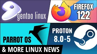 Gentoo Linux, Firefox 122, Parrot OS, Valve Proton & more Linux news