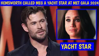 YACHT STAR! Hemsworth called Meghan a YACHT STAR in Explosive Interview at Met Gala Red Carpet 2024