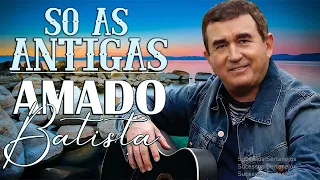 AMADO BATISTA AS 10 MELHORES SO AS ANTIGAS