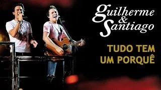 Guilherme & Santiago - Tudo Tem Um Porquê - [DVD Ao Vivo no Trio] - (Clipe Oficial)