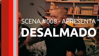 Ao Vivo 008 - Desalmado | Canal Scena