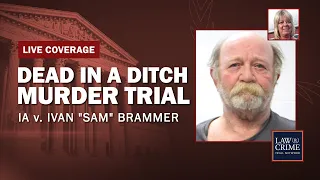 Watch Live: Dead in a Ditch Murder Trial — IA v. Ivan “Sam” Brammer — Day Three