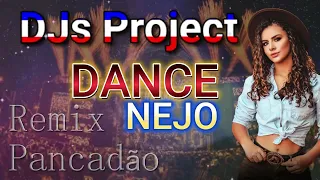 DANCE NEJO Remix Pancadão DJs Project Sertanejo Remix