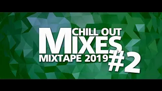 Chill Out Mixes MIXTAPE 2019 #2