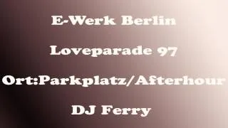 E-Werk Parkplatz Berlin, Loveparade 97 DJ Ferry  8:00-9:00 Uhr