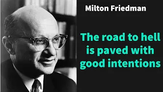 Milton Friedman: The road to hell is paved with good intentions
