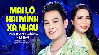 Buồn Man Mác Khi Nghe Cặp Đôi Tân Cổ Mai Lỡ Hai Mình Xa Nhau - Trần Thanh Cường ft Kim Hậu