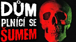 Dům plnící se šumem - Creepypasta [ CZ ]