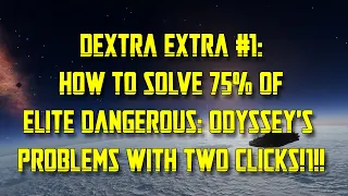 How to Solve 75% of all Problems in Elite Dangerous: Odyssey With Just Two Clicks!1! Dextra Extra #1