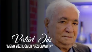 "Mənə 100 il ömür arzulamayın" / Vahid Əziz / Ağalar Bayramov