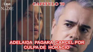 Ana De Nadie Capitulo 70 Adelaida Pagara Cárcel por Culpa de Horacio