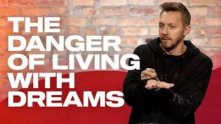 The Danger of Living With Dreams | Pastor Levi Lusko