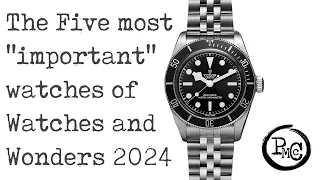 The five most "important" new watches at Watches and Wonder 2024. (yes, at least one is a Tudor)