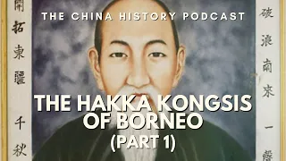 The Hakka Kongsis of Borneo (Part 1) | The China History Podcast | Ep. 278