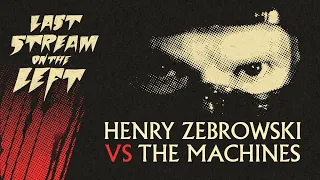 Last Stream on The Left /// October 17th, 2023 - Henry Zebrowski vs The Machines