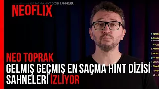 Neo Toprak -''Gelmiş Geçmiş EN SAÇMA HİNT DİZİSİ SAHNELERİ'' İZLİYOR (Murat Soner)