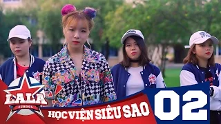 LA LA SCHOOL | TẬP 2 | Season 1 : Học Viện Siêu Sao (Phim Ca Nhạc Học Đường 2017)