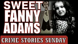 The slaying of Sweet Fanny Adams | Crime Stories Sunday Ep. 16