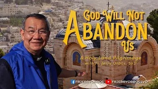 GOD WILL NOT ABANDON US  |  A Holy Land Pilgrimage with Fr Jerry Orbos, SVD