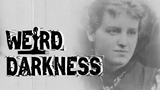 “PEARL BRYAN AND HER MISSING HEAD” and More Creepy True Tales! #WeirdDarkness