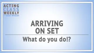 Arriving On Set: What do you do? - Acting Class Weekly