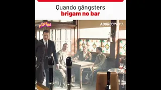 QUANDO O GANGSTERS BRIGAM NO BAR