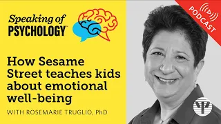 How Sesame Street teaches kids about emotional well being, with Rosemarie Truglio, PhD