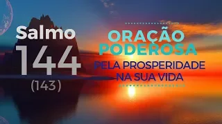 Salmo 144 - Oração Poderosa pela prosperidade na sua vida