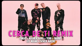 Tiago PZK x Rusherking x LIT killah x Seven Kayne x Bhavi x Tobi - Cerca De Ti (Remix)