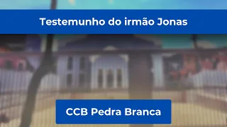 Testemunho irmão Jonas - CCB Pedra Branca